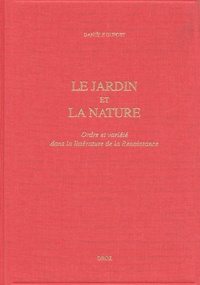 Danièle Duport - Le Jardin Et La Nature. Ordre Et Variete Dans La Litterature De La Renaissance.