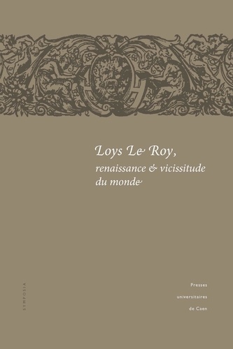 Loys Le Roy, renaissance & vicissitude du monde. Actes du colloque tenu à l'université de Caen (25-26 septembre 2008)
