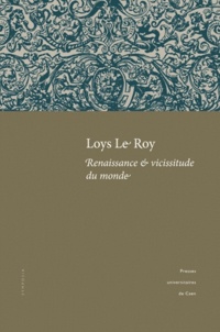 Danièle Duport - Loys Le Roy, renaissance & vicissitude du monde - Actes du colloque tenu à l'université de Caen (25-26 septembre 2008).