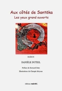 Danièle Duteil - Aux côtés de Santoka Les yeux grand ouverts.