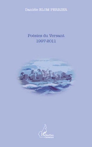 Daniele Elom Perrier - Poésies du Versant 1997-2011.