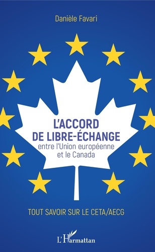 L'accord de libre-échange entre l'Union européenne et le Canada. Tout savoir sur le CETA/AECG
