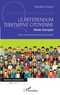 Danièle Favari - Le référendum d'initiative citoyenne - Mode d'emploi - Pour une démocratie participative.