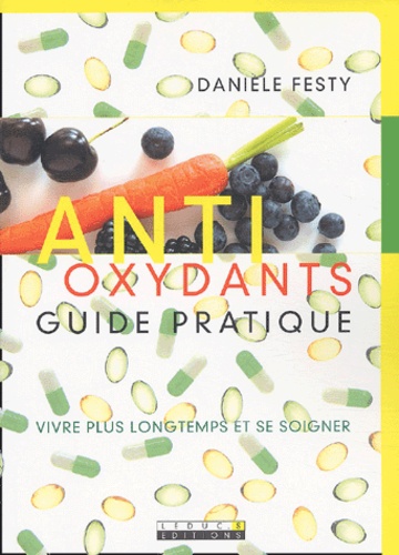 Antioxydants Guide Pratique Vivre Plus Longtemps Et Se Soigner - 