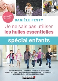 Nouveau livre pdf download Je ne sais pas utiliser les huiles essentielles spécial enfant par Danièle Festy in French