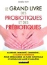 Danièle Festy - Le grand livre des probiotiques et des prébiotiques.