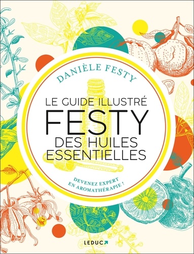 Le guide illustré Festy des huiles essentielles. Devenez expert en aromathérapie !