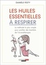Danièle Festy - Les huiles essentielles à respirer.