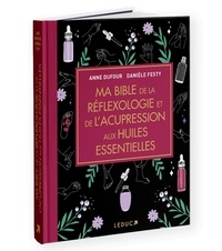 Danièle Festy et Anne Dufour - Ma bible de la réflexologie et de l'acupression aux huiles essentielles.
