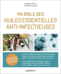 Danièle Festy et Anne Dufour - Ma bible des huiles essentielles anti-infectieuses.