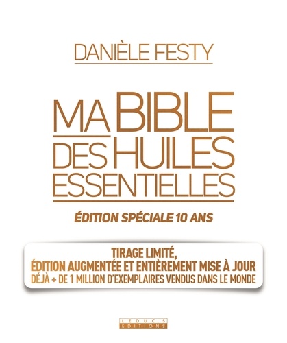 Ma bible des huiles essentielles. Edition spéciale 10 ans  édition revue et augmentée