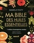 Danièle Festy - Ma bible des huiles essentielles.