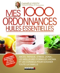 Danièle Festy - Mes 1000 ordonnances huiles essentielles.