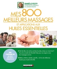 Danièle Festy - Mes 800 meilleurs massages et applications aux huiles essentielles.
