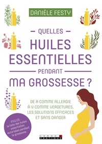Danièle Festy - Quelles huiles essentielles pendant ma grossesse ?.