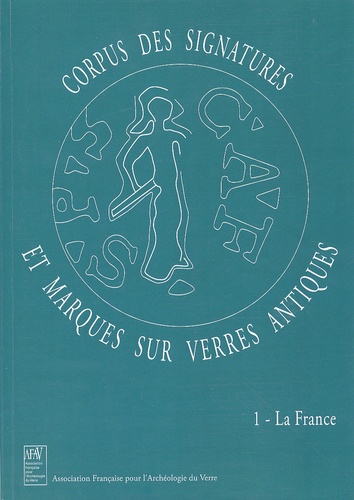 Danièle Foy et Marie-Dominique Nenna - Corpus des signatures et marques sur verres antiques - Volume 1, La France.