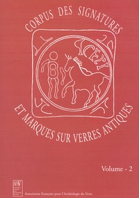 Danièle Foy et Marie-Dominique Nenna - Corpus des signatures et marques sur verres antiques - Volume 2.
