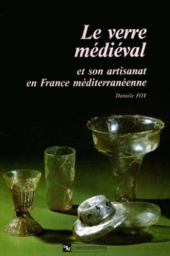 Danièle Foy - Le Verre Medieval Et Son Artisanat En France Mediterraneenne.