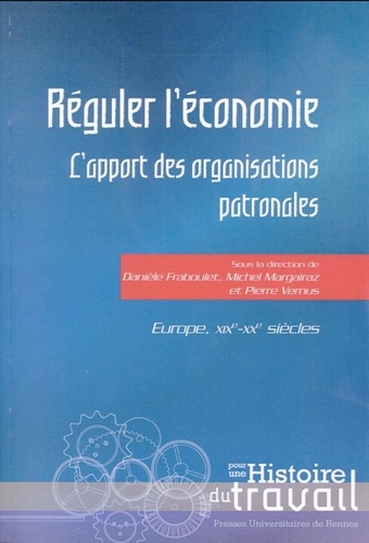 Réguler l'économie. L'apport des organisations patronales. Europe, XIXe-XXe siècles