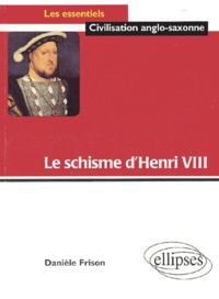 Danièle Frison - Le schisme d'Henri VIII.