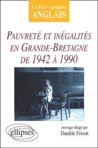 Danièle Frison - Pauvrete Et Inegalites En Grande-Bretagne De 1942 A 1990.