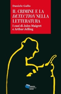 Daniele Gallo - Il crimine e la detection nella letteratura - I casi di Jules Maigret e Arthur Jelling.
