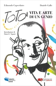 Daniele Gallo et Edmondo Capecelatro - Totò, vita e arte di un genio.