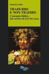 Daniele Gallo - Tradurre e non tradire - L'esempio biblico del vertere di Erri De Luca.