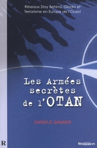 Daniele Ganser - Les Armées Secrètes de l'OTAN - Réseaux Stay Behind, Opération Gladio et Terrorisme en Europe de l'Ouest.