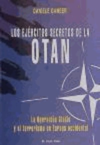 Daniele Ganser - Los ejércitos secretos de la OTAN : la Operación Gladio y el terrorismo en Europa Occidental.