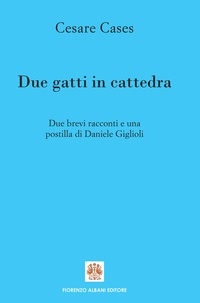 Daniele Giglioli et Cesare Cases - Due gatti in cattedra - Due brevi racconti e una postilla..