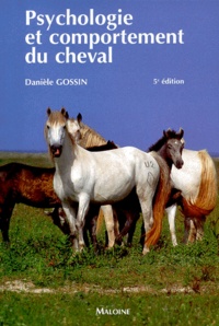 Danièle Gossin - Psychologie Et Comportement Du Cheval. 5eme Edition Revue Et Completee.