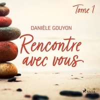 Danièle Gouyon - Rencontre avec vous : Tome 1.