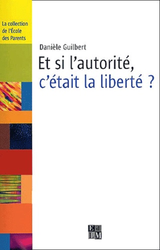 Danièle Guilbert - Et Si L'Autorite, C'Etait La Liberte ?.