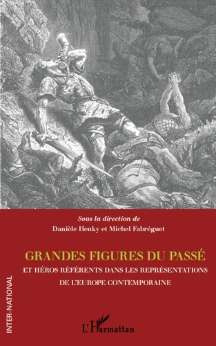 Danièle Henky et Michel Fabréguet - Grandes figures du passé et héros référents dans les représentations de l'Europe contemporaine.