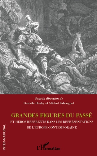 Danièle Henky et Michel Fabréguet - Grandes figures du passé et héros référents dans les représentations de l'Europe contemporaine.