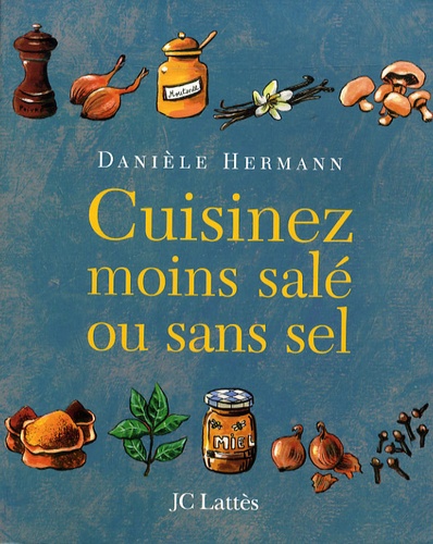 Danièle Hermann - Cuisinez moins salé ou sans sel.
