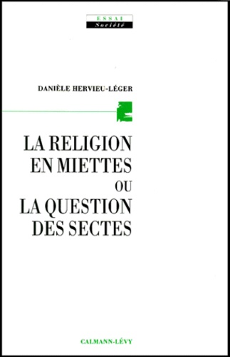 Danièle Hervieu-Léger - La Religion En Miettes Ou La Question Des Sectes.