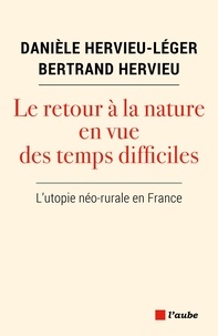 Danièle Hervieu-Léger et Bertrand Hervieu - Le retour à la nature en vue des temps difficiles - L’utopie néo-rurale en France.