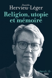 Danièle Hervieu-Léger - Religion, utopie et mémoire.
