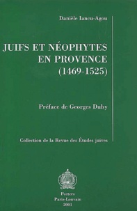Danièle Iancu-Agou - Juifs et néophytes en Provence. - L'exemple d'Aix à travers le destin de Régine Abram de Draguignan (1469-1525).
