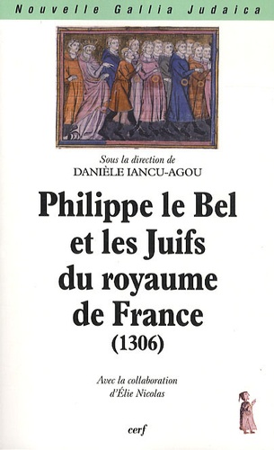Danièle Iancu-Agou - Philippe le Bel et les Juifs du royaume de France (1306).