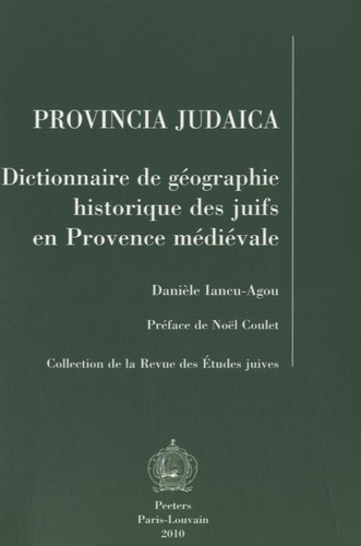 Danièle Iancu-Agou - Provincia judaica - Dictionnaire de géographie historique des juifs en Provence médiévale.
