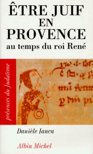 Être juif en Provence. Au temps du roi René