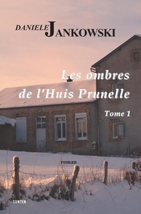 Danièle Jankowski - Les ombres de l'Huis Prunelle Tome 1 : .
