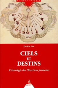 Danièle Jay - Ciels Et Destins. L'Astrologie Des Directions Primaires.