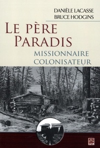Daniele Lacasse - Le pere paradis, missionnaire colonisateur.