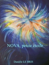 Livres Android téléchargement gratuit NOVA, petite étoile  - Nova, naissance et renaissance ; Nova, la traversée des enfers 9791026245117 par Danièle LE BRIS