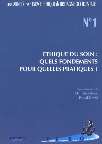 Danièle Leboul et Pascal David - Ethique du soin : quels fondements pour quelles pratiques ?.