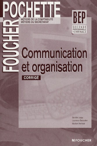 Danièle Legay et Laurence Desoutter - Communication et organisation BEP 2e professionnelle et Tle - Corrigé.